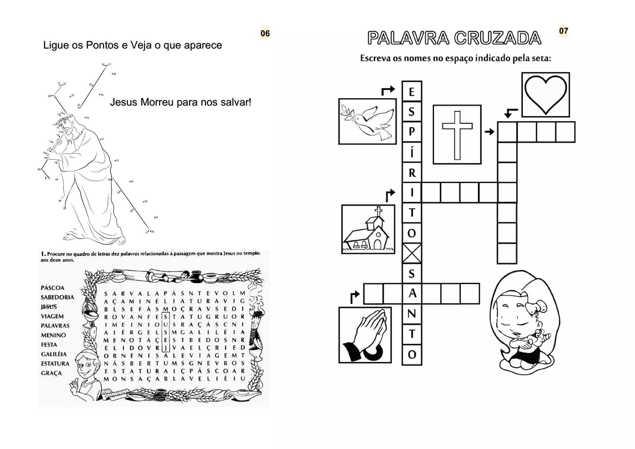 Ligue os Pontos e Veja o que aparece
Jesus Morreu para nos salvar!
06 07
 