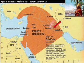 Após o domínio ASSÍRIO veio NABUCODONOSOR
 