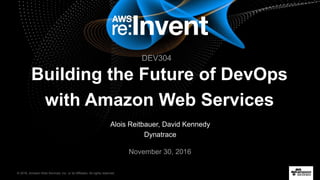 © 2016, Amazon Web Services, Inc. or its Affiliates. All rights reserved.
Alois Reitbauer, David Kennedy
Dynatrace
November 30, 2016
Building the Future of DevOps
with Amazon Web Services
DEV304
 