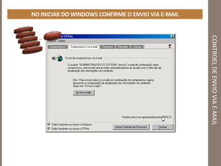 CONTROEL DE ENVIO VIA E-MAIL NO INICIAR DO WINDOWS CONFIRME O ENVIO VIA E-MAIL 