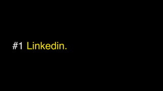 #1 Linkedin.
 