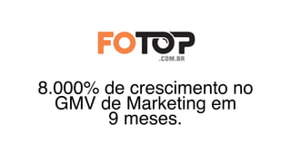8.000% de crescimento no
GMV de Marketing em
9 meses.
 