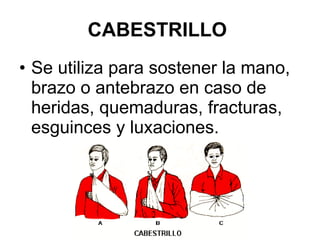 CABESTRILLO   Se utiliza para sostener la mano, brazo o antebrazo en caso de heridas, quemaduras, fracturas, esguinces y luxaciones.   