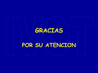 GRACIAS
POR SU ATENCION
 