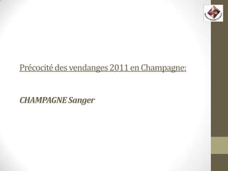 Précocité des vendanges 2011 en Champagne:


CHAMPAGNE Sanger
 