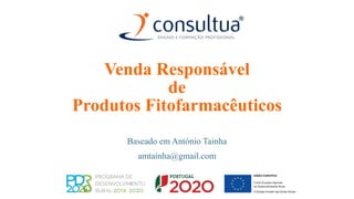 Venda Responsável
de
Produtos Fitofarmacêuticos
Baseado em António Tainha
amtainha@gmail.com
 