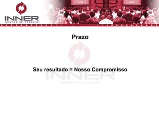 Prazo Seu resultado = Nosso Compromisso 