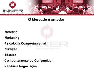 O Mercado é amador Mercado Marketing Psicologia Comportamental Nutrição Técnica Comportamento do Consumidor Vendas e Negociação 