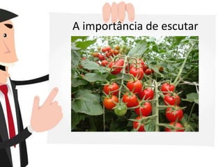 A importância de escutar
 