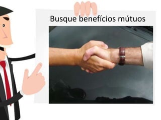 Busque benefícios mútuos
 