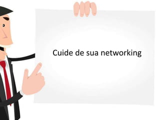 Cuide de sua networking
 