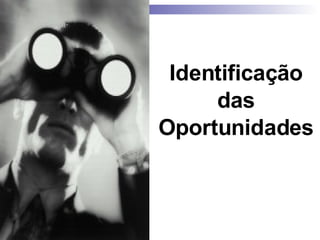 Identificação das Oportunidades 
