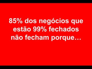 5. O quanto você é bom em conseguir falar com quem decide?
