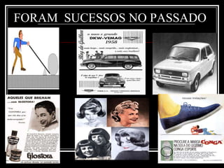 FORAM  SUCESSOS NO PASSADO