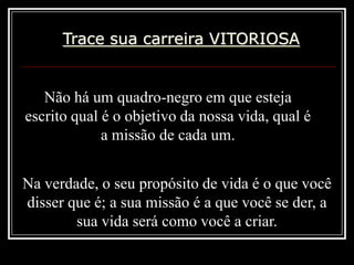 Determinar o tempo para conquistar as suas metas propostas;