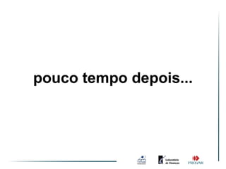 pouco tempo depois...
 