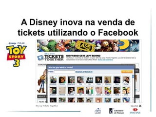 A Disney inova na venda de
tickets utilizando o Facebook
 