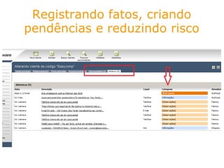 Registrando fatos, criando pendências e reduzindo risco 