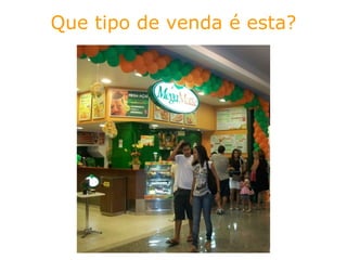 Que tipo de venda é esta? 