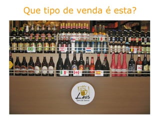 Que tipo de venda é esta? 