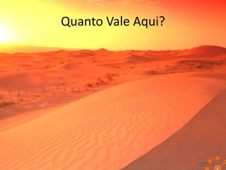 Quanto Vale Aqui?

 