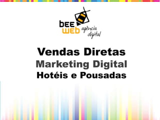Vendas Diretas
Marketing Digital
Hotéis e Pousadas
 