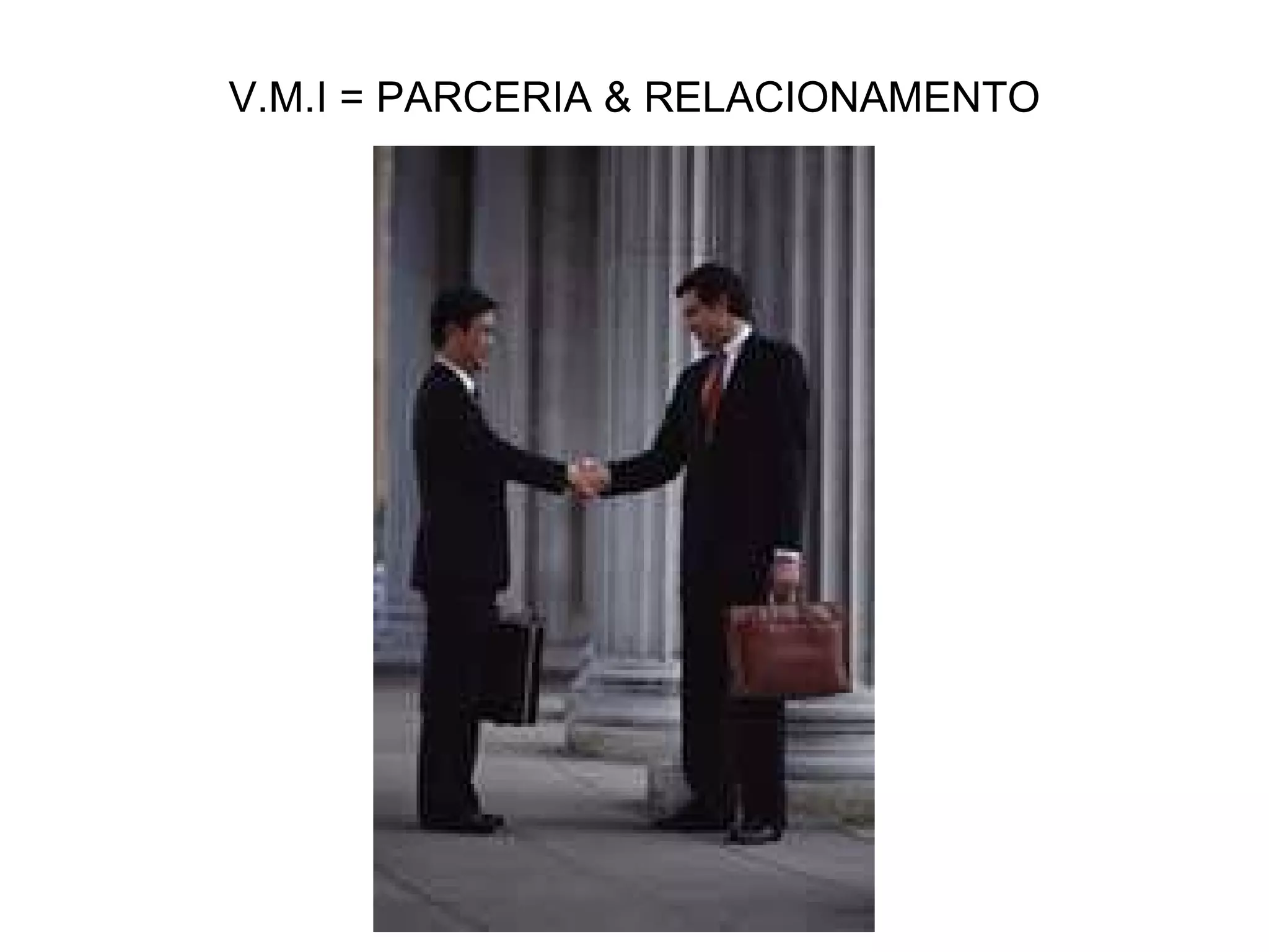 V.M.I = PARCERIA & RELACIONAMENTO