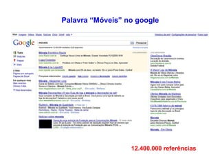 Palavra “Móveis” no google 12.400.000 referências 