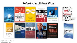 MSc Daniel de Carvalho Luz
Fone (15) 9 9126 5571
Referências bibliográficas
 