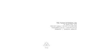 TH2- Turismo & Hotelaria, Lda
Av. Álvaro Pais, 12 D
1600-007 Lisboa | [t] (+351) 210 994 958
training@th2.com.pt | www.th2.com.pt
#atelierth2 | facebook: atelier.th2
 