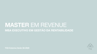 TH2-Catarina Varão 06-2020
MASTER EM REVENUE
MBA EXECUTIVO EM GESTÃO DA RENTABILIDADE
 