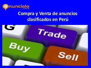 Compra y Venta de anuncios
clasificados en Perú
 