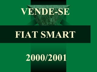 VENDE-SE

FIAT SMART

 2000/2001
 