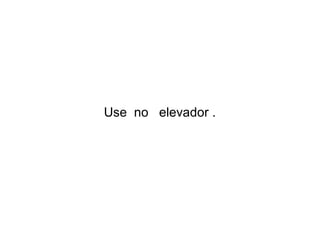 Use no elevador .

 