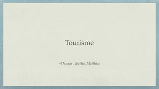 –Thomas , Mattia ,Matthias
Tourisme
 