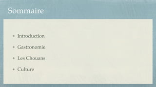 Sommaire
Introduction!
Gastronomie!
Les Chouans!
Culture
 
