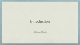 -Matthias Moulin
Introduction
 