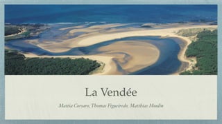 La Vendée
Mattia Corsaro, Thomas Figueiredo, Matthias Moulin
 