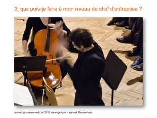 3. que puis-je faire à mon niveau de chef d’entreprise ?




some rights reserved - cc 2013 - orange.com - Yann A. Gourvennec
 
