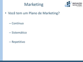 MarketingVocê tem um Plano de Marketing?ContínuoSistemáticoRepetitivo