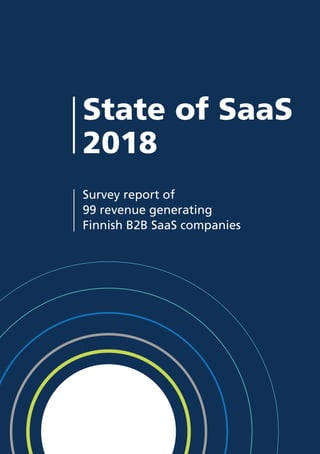 State of SaaS
2018
Survey report of
99 revenue generating
Finnish B2B SaaS companies
 