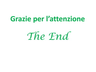 Grazie per l’attenzione

The End

 