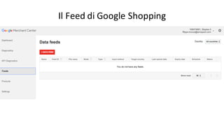 Il	
  Feed di	
  Google	
  Shopping
 
