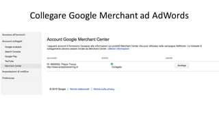 Collegare	
  Google	
  Merchant	
  ad	
  AdWords
 