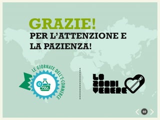 GRAZIE!

PER L’ATTENZIONE E
LA PAZIENZA!

60

 
