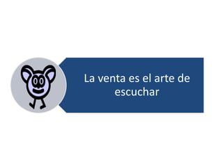 La venta es el arte de
      escuchar
 