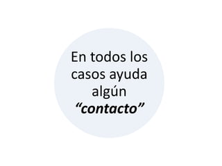 En todos los
casos ayuda
    algún
 “contacto”
 