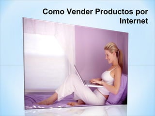 Como Vender Productos por Internet 