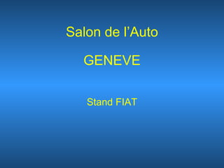 Salon de l’Auto GENEVE Stand FIAT 