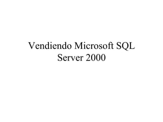 Vendiendo Microsoft SQL Server 2000 